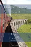 Harry Potter Places Book Five--Scotland: Hogwarts' Home