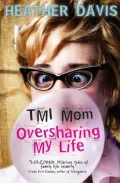 TMI Mom: Oversharing My Life