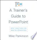 A Trainer’s Guide to PowerPoint by Mike Parkinson — book cover