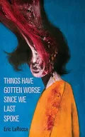 Things Have Gotten Worse Since We Last Spoke by Eric LaRocca — book cover