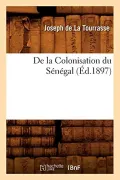 de La Colonisation Du Senegal, by Joseph De La Tourrasse — book cover