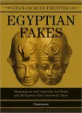 Egyptian Fakes: Masterpieces that Duped the Art World and the Experts Who Refuted Them