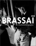 Brassai: An Illustrated Biography