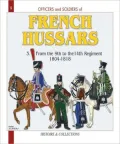 Officers and Soldiers of the French Hussars 1804-1815, Volume 3: 1804-1812 Part Three: the 9th to the 14th Regiments, the Hundred Days - the Restoration