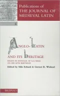 Anglo-Latin and Its Heritage.: Essays in Honour of A.G. Rigg on His 64th Birthday