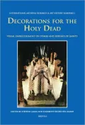 Decorations for the Holy Dead: Visual Embellishments on Tombs and Shrines of Saints