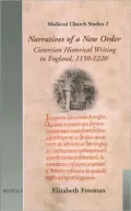 Narratives of a New Order: Cistercian Historical Writing in England, 1150-1220 (Medieval Church Studies #2)