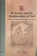 St. Anselm and the Handmaidens of God: A Study of Anselm's Correspondence with Women