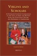 Virgins and Scholars : A Fifteenth-Century Compilation of the Lives of John the Baptist, John the Evangelist, Jerome, and Katherine of Alexandria