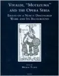 Vivaldi, 'Motezuma' and the Opera Seria: Essays on a Newly Discovered Work and its Background