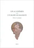 Les Academies Dans L'Europe Humaniste: Ideaux Et Pratiques