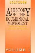 History of the Ecumenical Movement 1517-1948