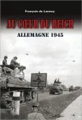Au Coeur du Reich: Campagne D'Allemagne 1944-1945