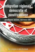 Integration Regionale, Democratie Et Panafricanisme, Paradigmes Anciens, Nouveaux Defis