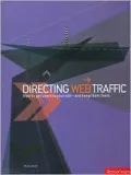 Directing Web Traffic: How to Get Users to Your Site and Keep Them There