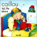 Caillou Tell Me Where