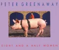 Peter Greenaway: Eight and a Half Women