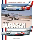 MD 450 Ouragan: Le Premier Chasseur A Reaction Francais