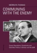 Communing with the Enemy : Covert Operations, Christianity and Cold War Politics in Britain and the GDR