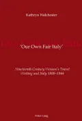 'Our Own Fair Italy': Nineteenth Century Women's Travel Writing and Italy 1800-1844