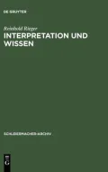 Interpretation Und Wissen: Zur Philosophischen Begrundung Der Hermeneutik Bei Friedrich Schleiermacher Und Ihrem Geschichtlichen Hintergrund