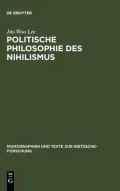 Politische Philosophie Des Nihilismus: Neitzsches Neubestimmung Des Verhaeltnisses Von Politik and Metaphysik