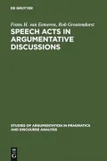 Speech Acts in Argumentative Discussions: A Theoretical Model for the Analysis of Discussions Directed Towards Solving Conflicts of Opinion (Studies ... in Pragmatics & Discourse Analysis)