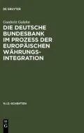 Die Deutsche Bundesbank Im Prozess Der Europaischen Wahrungsintegration: Rechtliche Und Wahrungspolitische Fragen Aus Deutscher Sicht