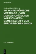 40 Jahre Romische Vertrage: Von Der Europaischen Wirtschaftsgemeinschaft Zur Europaischen Union
