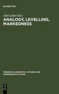 Analogy, Levelling, Markedness : Principles of Change in Phonology and Morphology