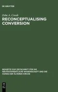 Reconceptualising Conversion : Patronage, Loyalty, and Conversion in the Religions of the Ancient Mediterranean