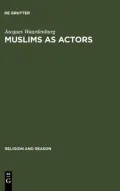Muslims as Actors: Islamic Meanings and Muslim Interpretations in the Perspective of the Study of Religions