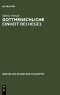 Gottmenschliche Einheit Bei Hegel: Eine Logische Und Theologische Untersuchung