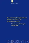 Reproducing Enlightenment: Paradoxes in the Life of the Body Politic: Literature and Philosophy Around 1800