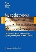 Music that works: Contributions of biology, neurophysiology, psychology, sociology, medicine and musicology