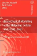 Biomechanical Modelling at the Molecular, Cellular and Tissue Levels