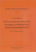 The Late Egyptian Underworld: Sarcophagi and Related Texts from the Nectanebid Period. Part 1: Sarcophagi and Texts; Part 2: Plates