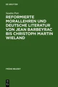 Reformierte Morallehren und deutsche Literatur von Jean Barbeyrac bis Christoph Martin Wieland. Frühe Neuzeit: Band 75