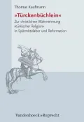 Turckenbuchlein: Zur Christlichen Wahrnehmung Turkischer Religion in Spatmittelalter Und Reformation