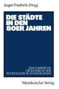 Die Stadte in Den 80er Jahren: Demographische, okonomische Und Technologische Entwicklungen