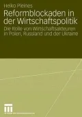 Reformblockaden in der Wirtschaftspolitik: Die Rolle von Wirtschaftsakteuren in Polen, Russland und der Ukraine