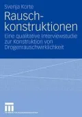 Rauschkonstruktionen: Eine qualitative Interviewstudie zur Konstruktion von Drogenrauschwirklichkeit