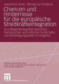 Chancen und Hindernisse für die europäische Streitkräfteintegration: Grundlegende Aspekte deutscher, französischer, und britischer Sicherheits- und Verteidigungspolitik im Vergleich