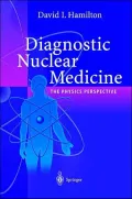 Diagnostic Nuclear Medicine : The Physics Perspective