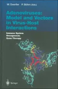 Adenoviruses : Models and Vectors in Virus Host Interactions: Immune System, Oncogenesis, Gene Therapy