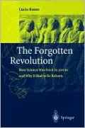 The Forgotten Revolution: How Science Was Born in 300 BC and Why It Had to Be Reborn