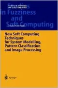 New Soft Computing Techniques for System Modeling, Pattern Classification and Image Processing