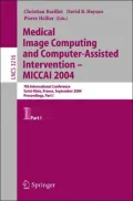 Medical Image Computing and Computer-Assisted Intervention -- Miccai 2004 Pt. 1 : 7th International Conference Saint-Malo, France, September 26-29, 2004, Proceedings