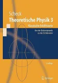 Theoretische Physik 3: Klassische Feldtheorie: Von Der Elektrodynamik Zu Den Eichtheorien