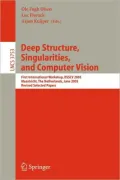 Deep Structure, Singularities, and Computer Vision: First International Workshop, DSSCV 2005, Maastricht, the Netherlands, June 9-10, 2005, Revised Selected Papers